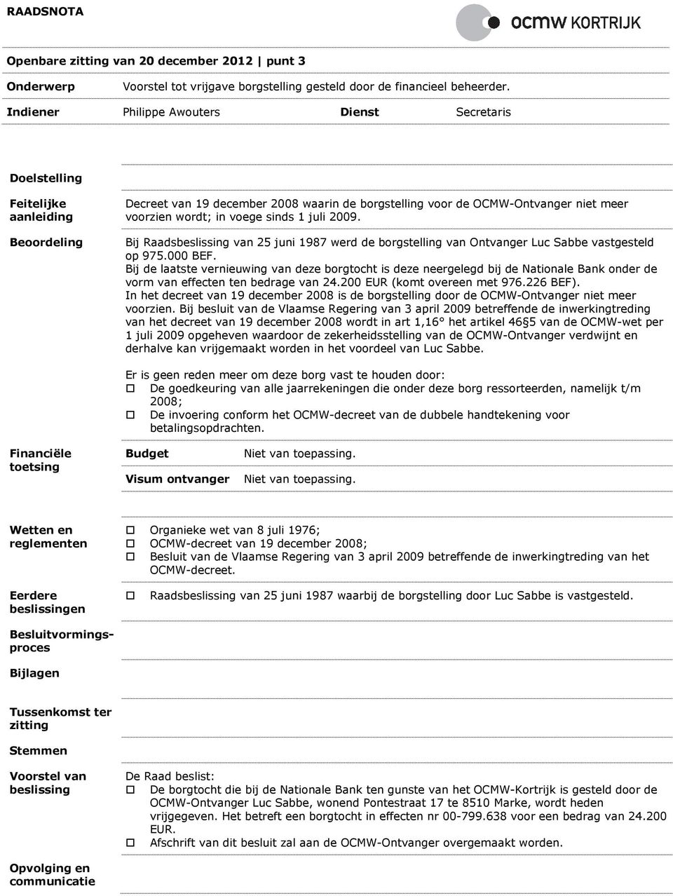 voege sinds 1 juli 2009. Bij Raadsbeslissing van 25 juni 1987 werd de borgstelling van Ontvanger Luc Sabbe vastgesteld op 975.000 BEF.