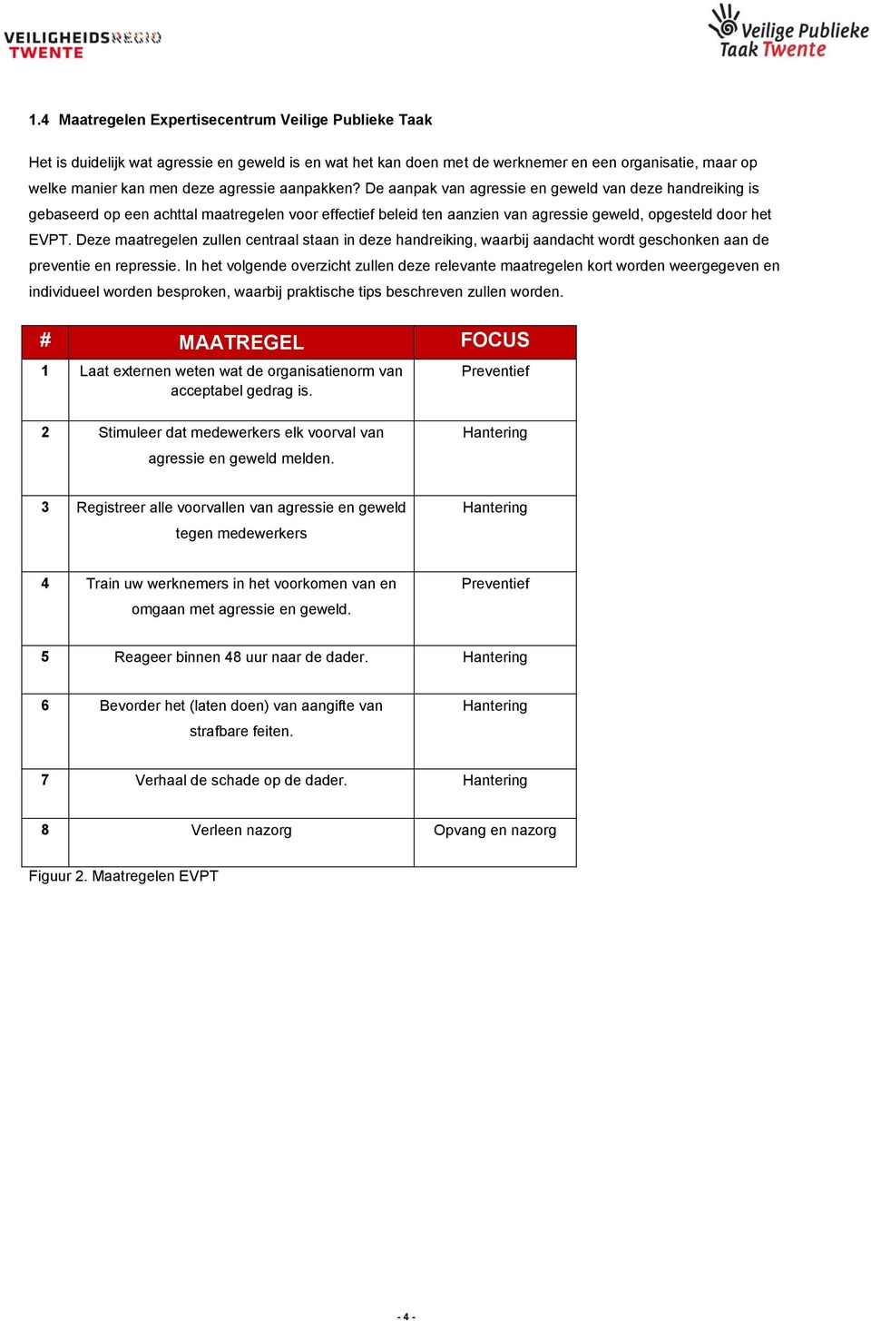 Deze maatregelen zullen centraal staan in deze handreiking, waarbij aandacht wordt geschonken aan de preventie en repressie.