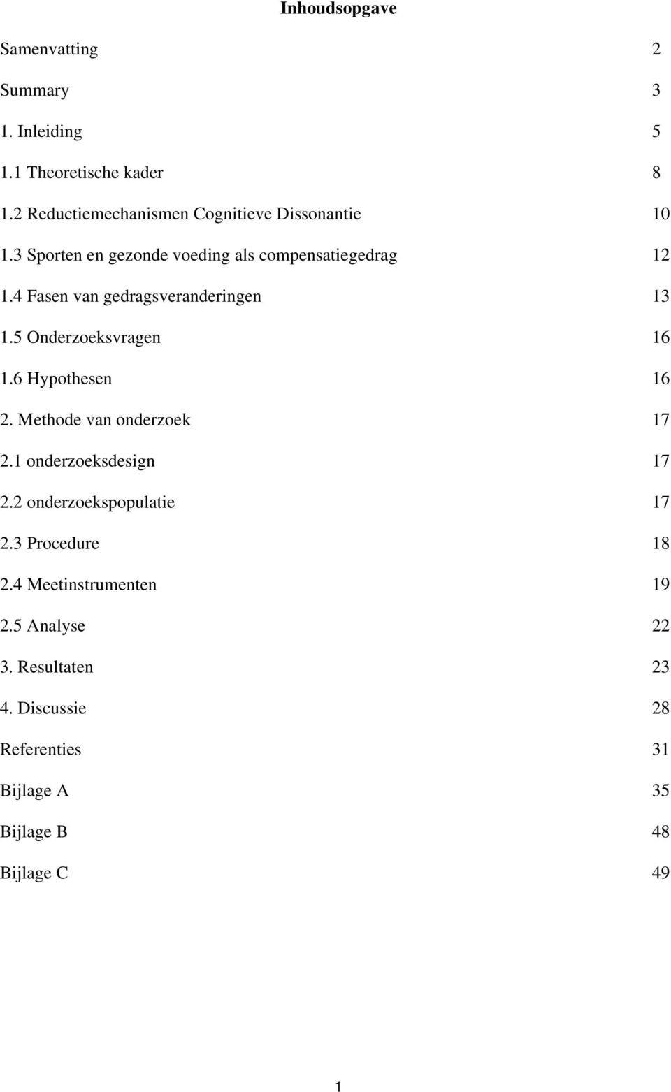 4 Fasen van gedragsveranderingen 13 1.5 Onderzoeksvragen 16 1.6 Hypothesen 16 2. Methode van onderzoek 17 2.