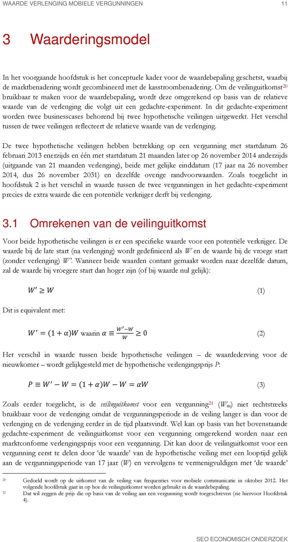 Om de veilinguitkomst 20 bruikbaar te maken voor de waardebepaling, wordt deze omgerekend op basis van de relatieve waarde van de verlenging die volgt uit een gedachte-experiment.