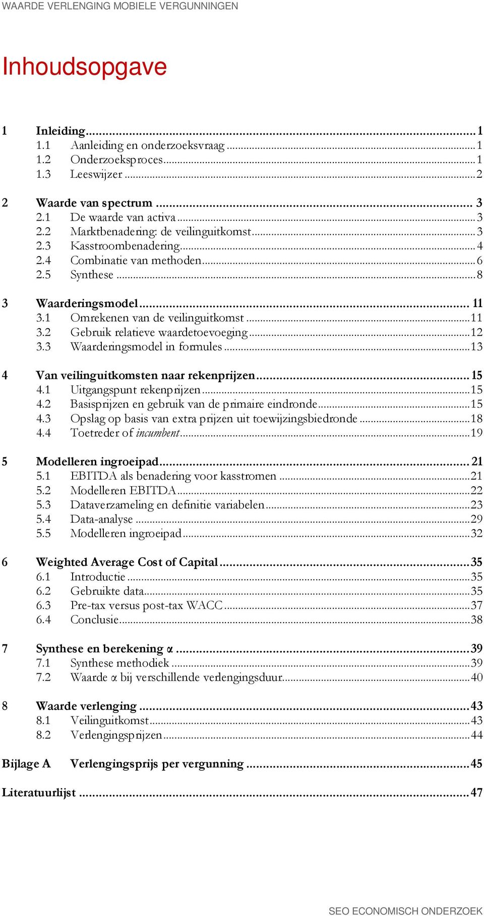 1 Omrekenen van de veilinguitkomst... 11 3.2 Gebruik relatieve waardetoevoeging... 12 3.3 Waarderingsmodel in formules... 13 4 Van veilinguitkomsten naar rekenprijzen... 15 4.