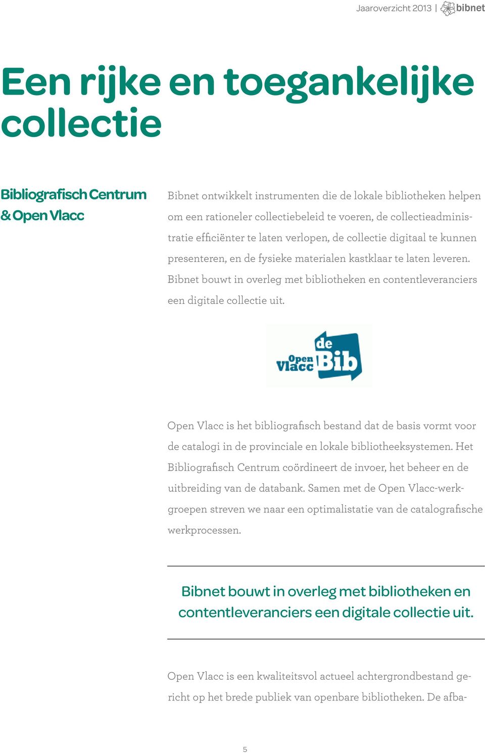 Bibnet bouwt in overleg met bibliotheken en contentleveranciers een digitale collectie uit.