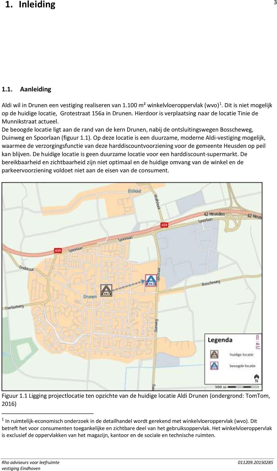 1). Op deze locatie is een duurzame, moderne Aldi-vestiging mogelijk, waarmee de verzorgingsfunctie van deze harddiscountvoorziening voor de gemeente Heusden op peil kan blijven.