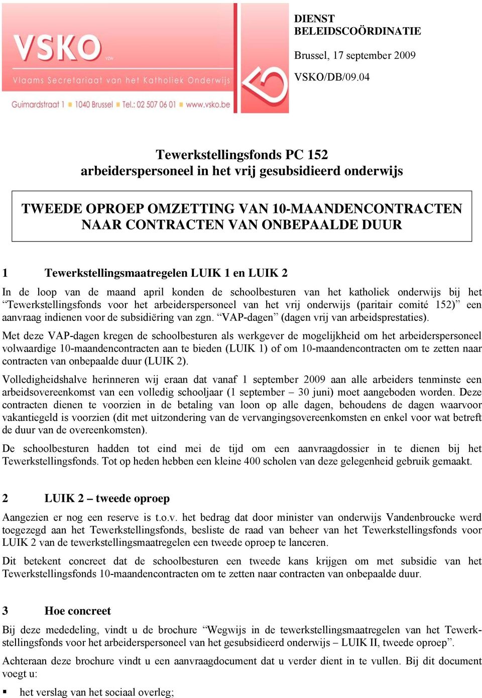 LUIK 1 en LUIK 2 In de loop van de maand april konden de schoolbesturen van het katholiek onderwijs bij het Tewerkstellingsfonds voor het arbeiderspersoneel van het vrij onderwijs (paritair comité