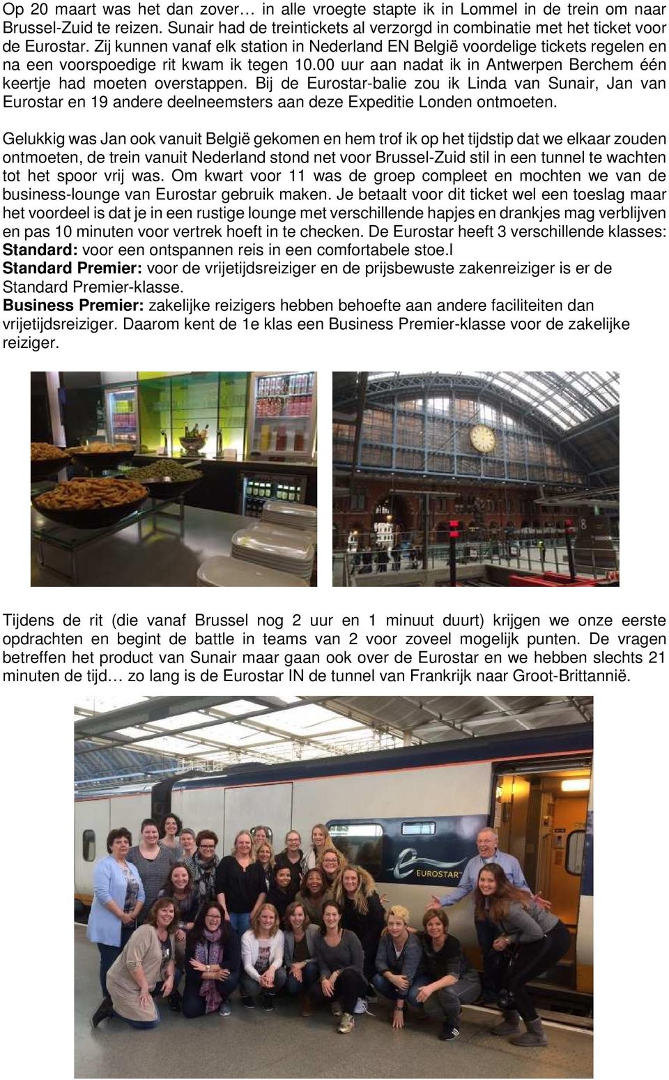 Bij de Eurostar-balie zou ik Linda van Sunair, Jan van Eurostar en 19 andere deelneemsters aan deze Expeditie Londen ontmoeten.