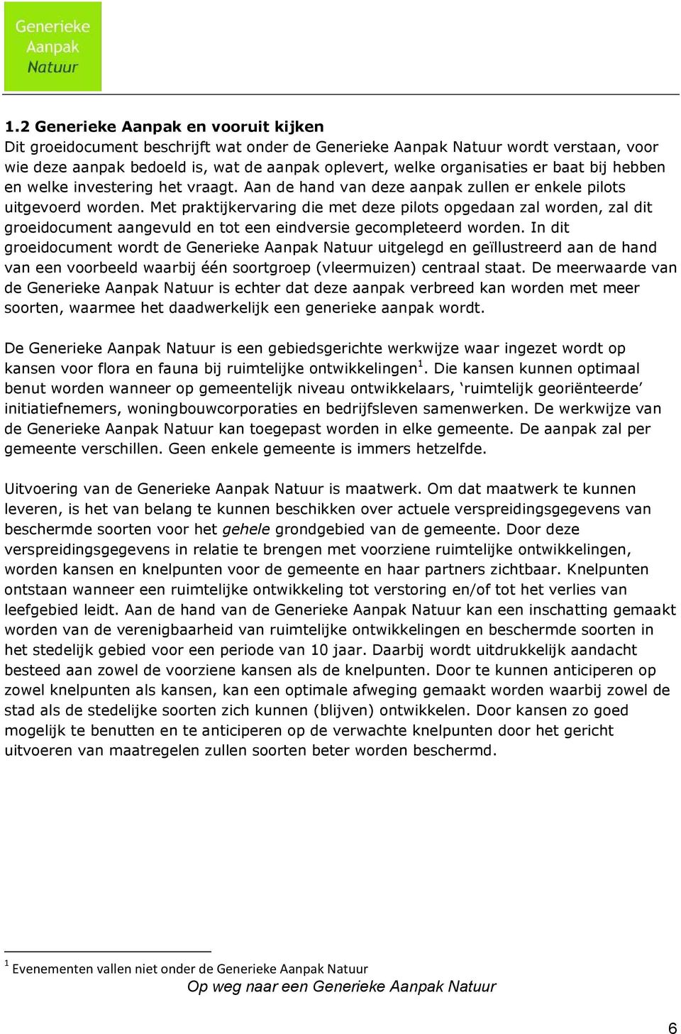 Met praktijkervaring die met deze pilots opgedaan zal worden, zal dit groeidocument aangevuld en tot een eindversie gecompleteerd worden.