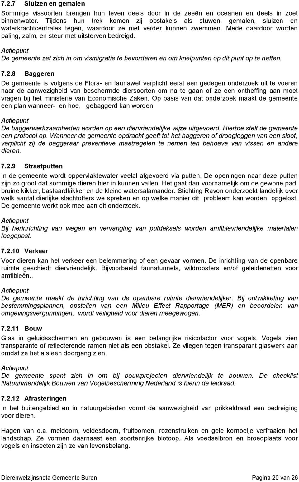 Mede daardoor worden paling, zalm, en steur met uitsterven bedreigd. De gemeente zet zich in om vismigratie te bevorderen en om knelpunten op dit punt op te heffen. 7.2.