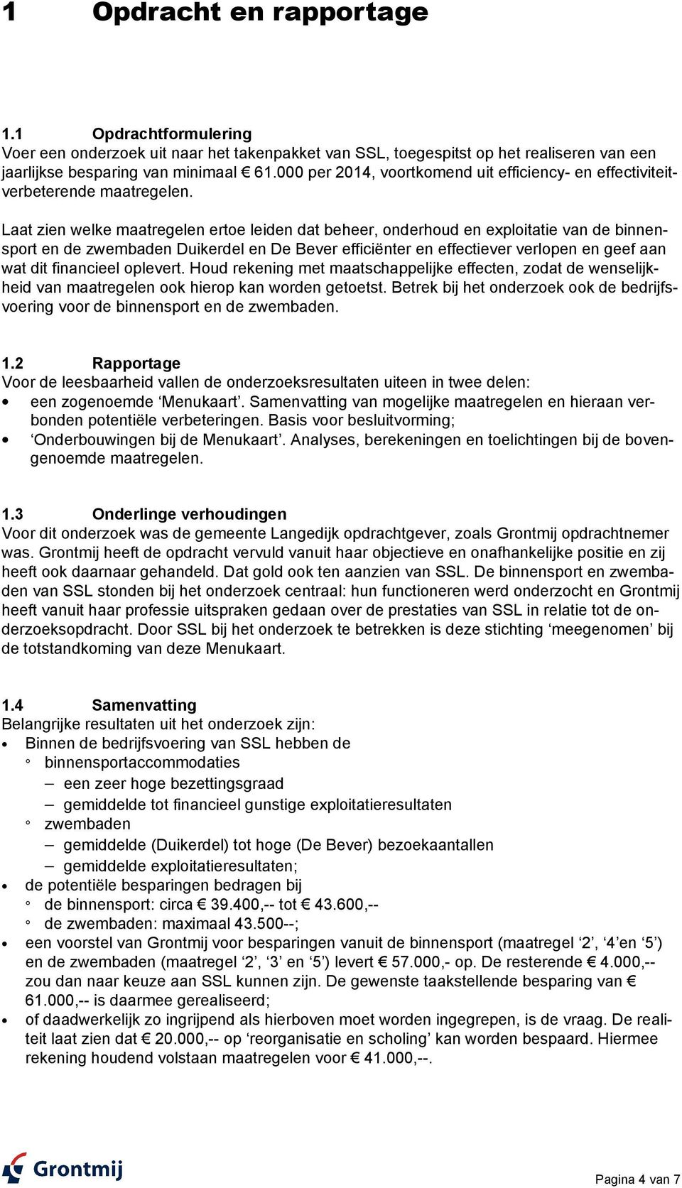 Laat zien welke maatregelen ertoe leiden dat beheer, onderhoud en exploitatie van de binnensport en de zwembaden Duikerdel en De Bever efficiënter en effectiever verlopen en geef aan wat dit