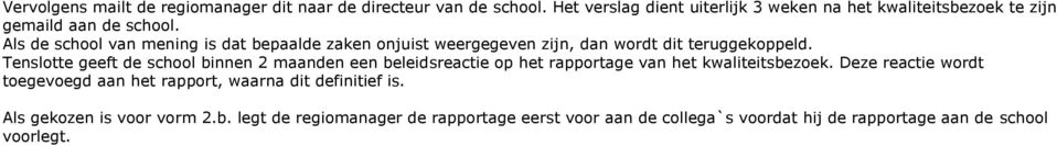 Als de school van mening is dat bepaalde zaken onjuist weergegeven zijn, dan wordt dit teruggekoppeld.