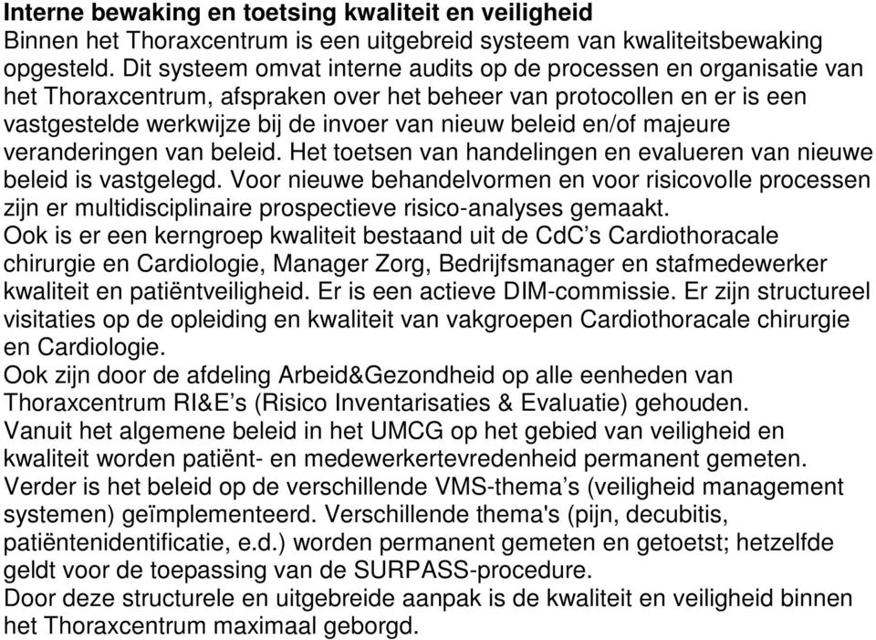 en/of majeure veranderingen van beleid. Het toetsen van handelingen en evalueren van nieuwe beleid is vastgelegd.