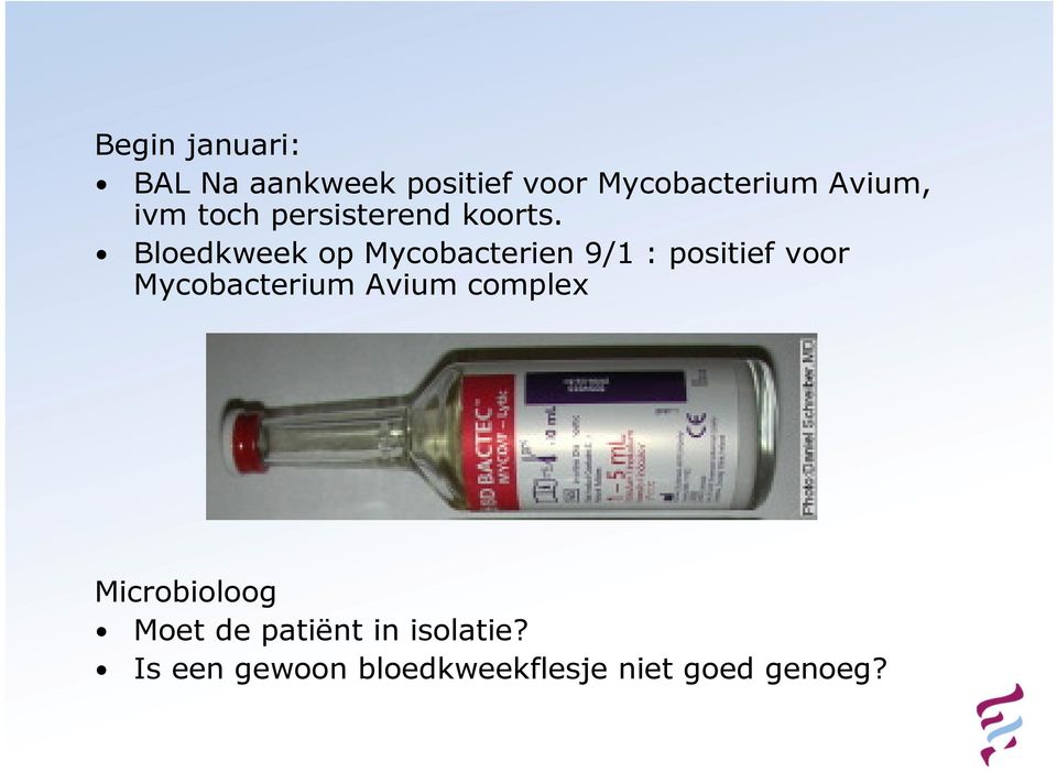 Bloedkweek op Mycobacterien 9/1 : positief voor Mycobacterium