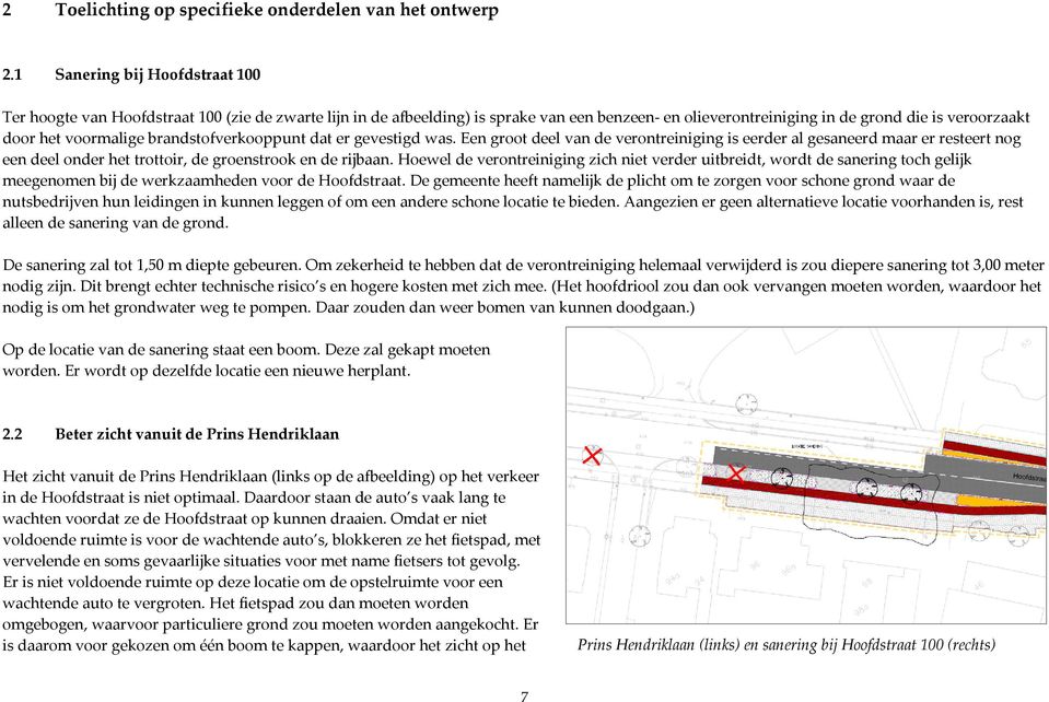 voormalige brandstofverkooppunt dat er gevestigd was. Een groot deel van de verontreiniging is eerder al gesaneerd maar er resteert nog een deel onder het trottoir, de groenstrook en de rijbaan.