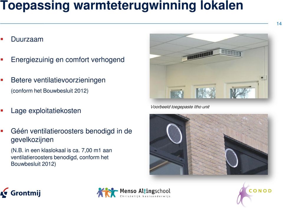 Géén ventilatieroosters benodigd in de gevelkozijnen (N.B. in een klaslokaal is ca.