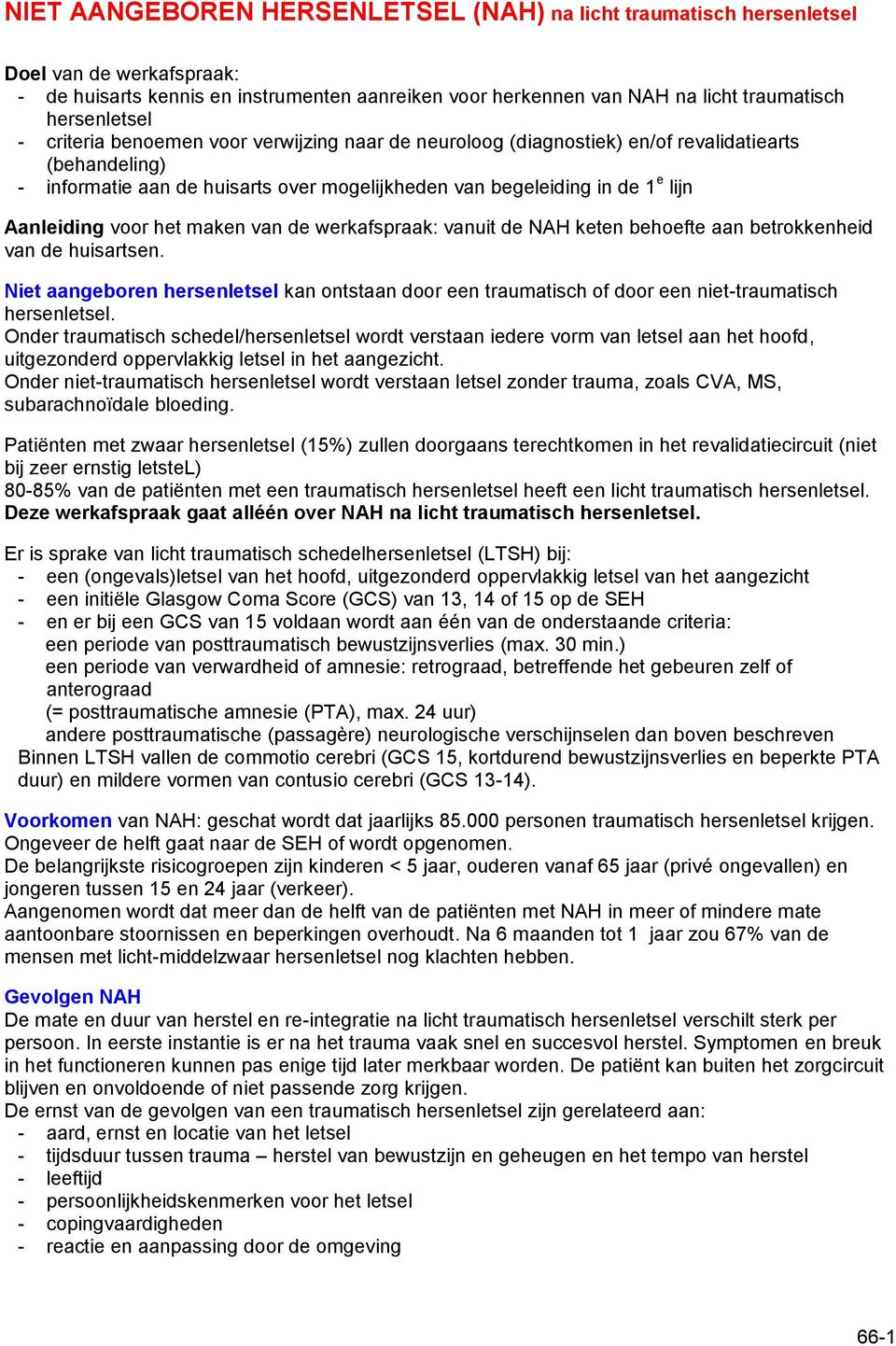 het maken van de werkafspraak: vanuit de NAH keten behoefte aan betrokkenheid van de huisartsen.