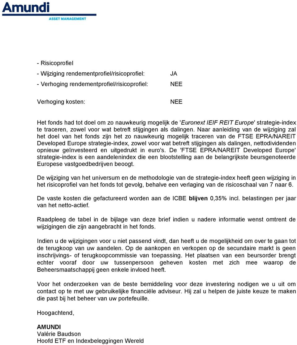 Naar aanleiding van de wijziging zal het doel van het fonds zijn het zo nauwkeurig mogelijk traceren van de FTSE EPRA/NAREIT Developed Europe strategie-index, zowel voor wat betreft stijgingen als