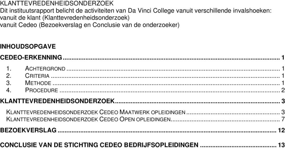 ACHTERGROND... 1 2. CRITERIA... 1 3. METHODE... 1 4. PROCEDURE... 2 KLANTTEVREDENHEIDSONDERZOEK.