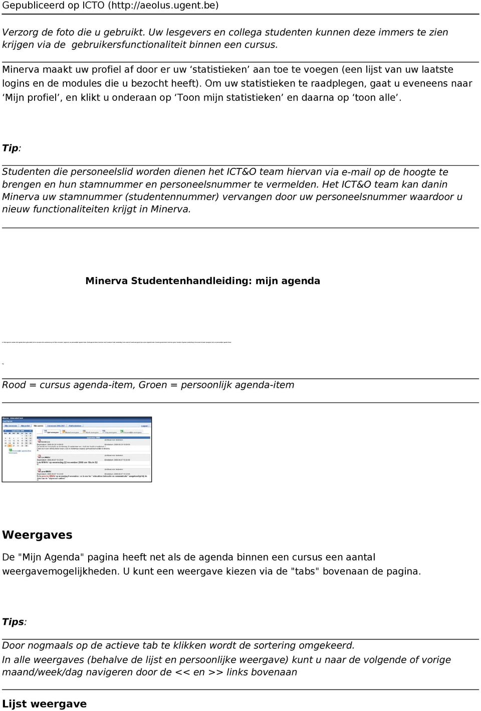 Om uw statistieken te raadplegen, gaat u eveneens naar Mijn profiel, en klikt u onderaan op Toon mijn statistieken en daarna op toon alle.