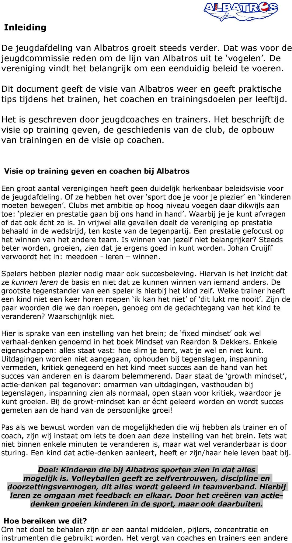 Dit document geeft de visie van Albatros weer en geeft praktische tips tijdens het trainen, het coachen en trainingsdoelen per leeftijd. Het is geschreven door jeugdcoaches en trainers.