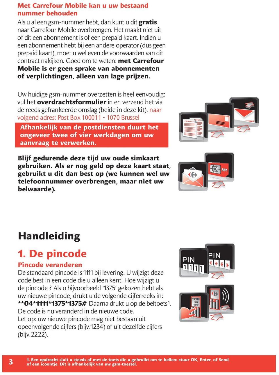 bij een andere Het operator maakt (dus niet geen uit of prepaid dit een kaart), abonnement moet u wel is of even een de prepaid voorwaarden kaart. Indien van dit u een contract abonnement nakijken.