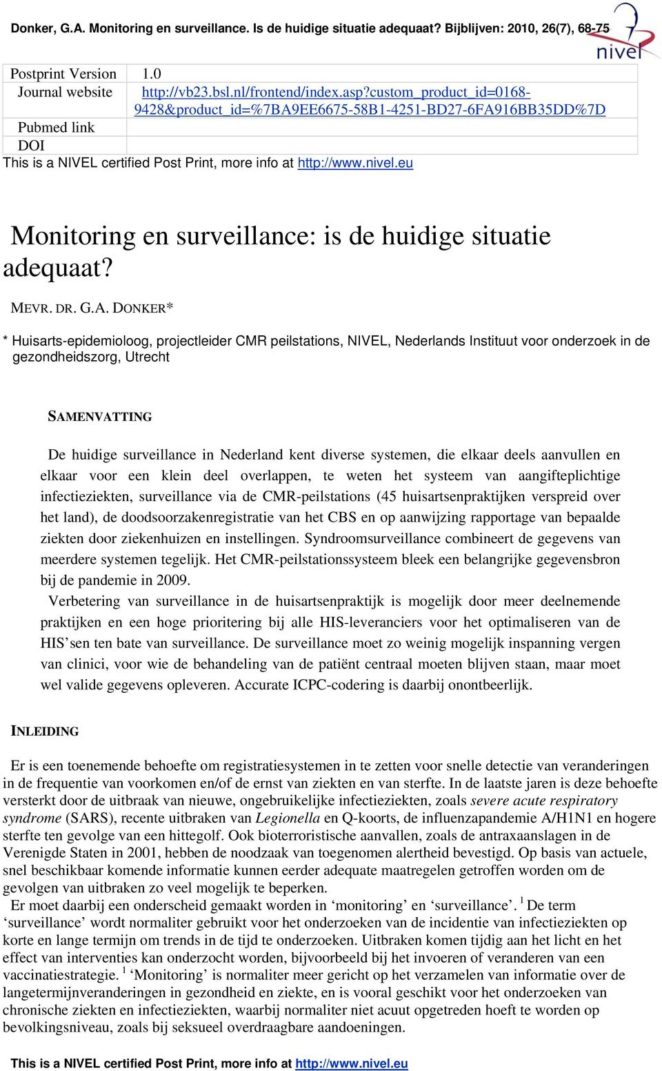 DONKER* * Huisarts-epidemioloog, projectleider CMR peilstations, NIVEL, Nederlands Instituut voor onderzoek in de gezondheidszorg, Utrecht SAMENVATTING De huidige surveillance in Nederland kent