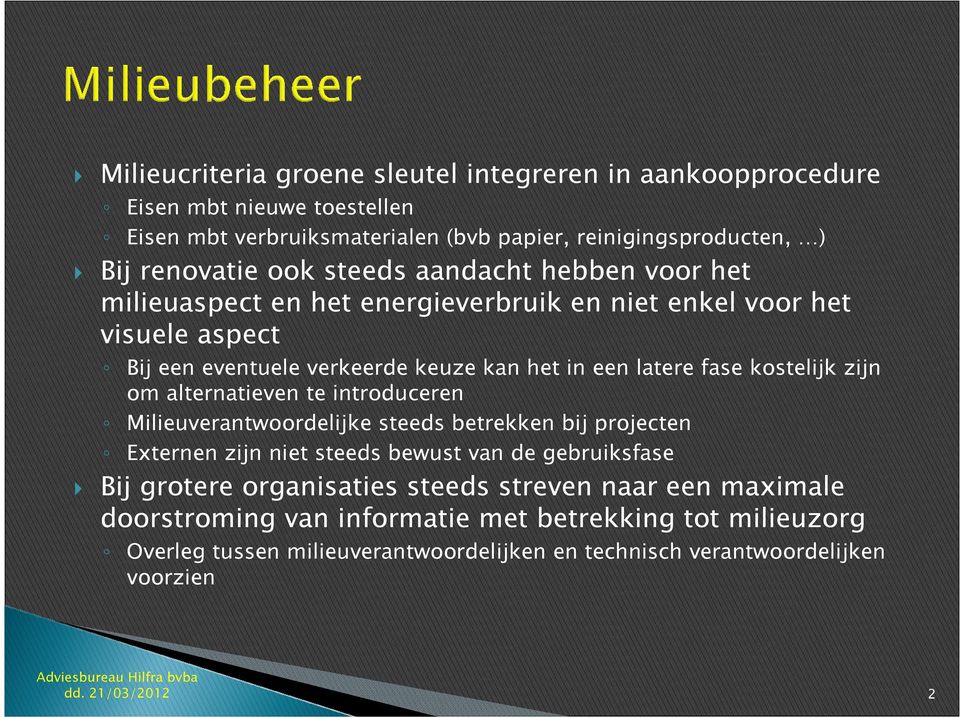 kostelijk zijn om alternatieven te introduceren Milieuverantwoordelijke steeds betrekken bij projecten Externen zijn niet steeds bewust van de gebruiksfase Bij grotere