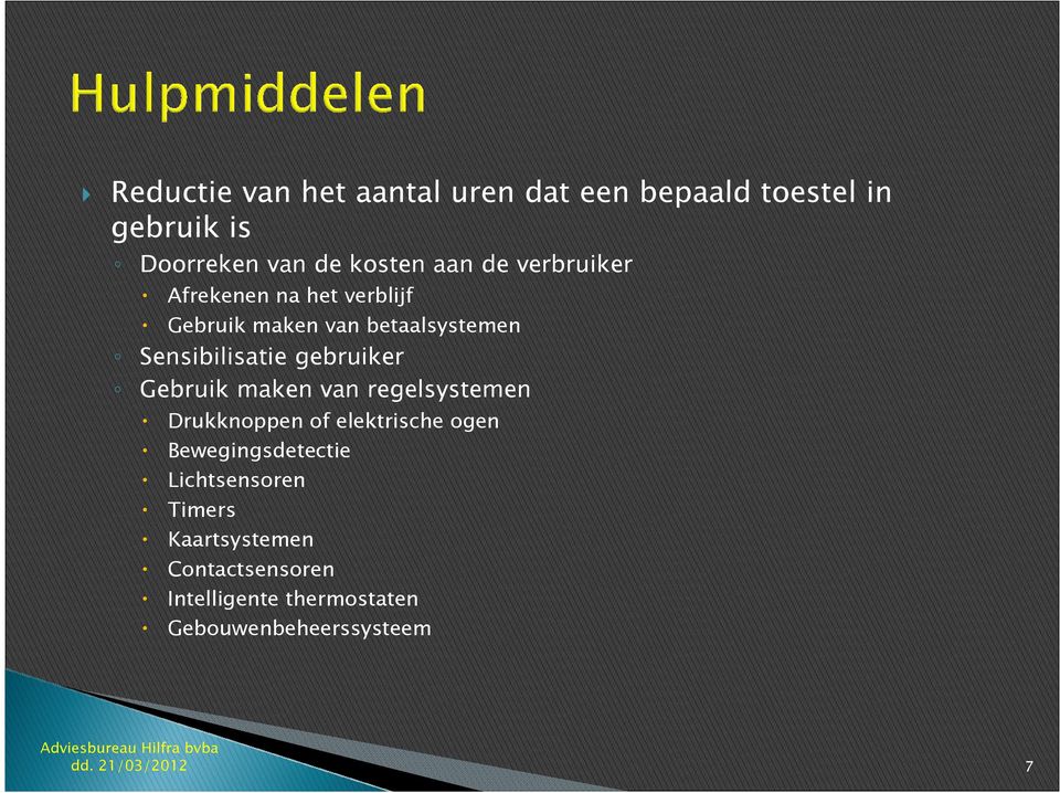 gebruiker Gebruik maken van regelsystemen Drukknoppen of elektrische ogen Bewegingsdetectie