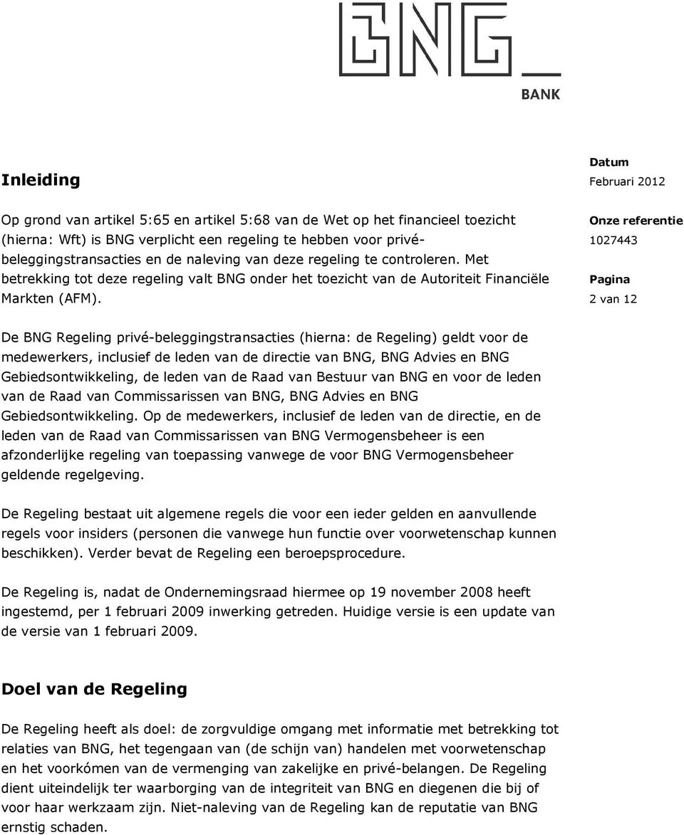 2 van 12 De BNG Regeling privé-beleggingstransacties (hierna: de Regeling) geldt voor de medewerkers, inclusief de leden van de directie van BNG, BNG Advies en BNG Gebiedsontwikkeling, de leden van