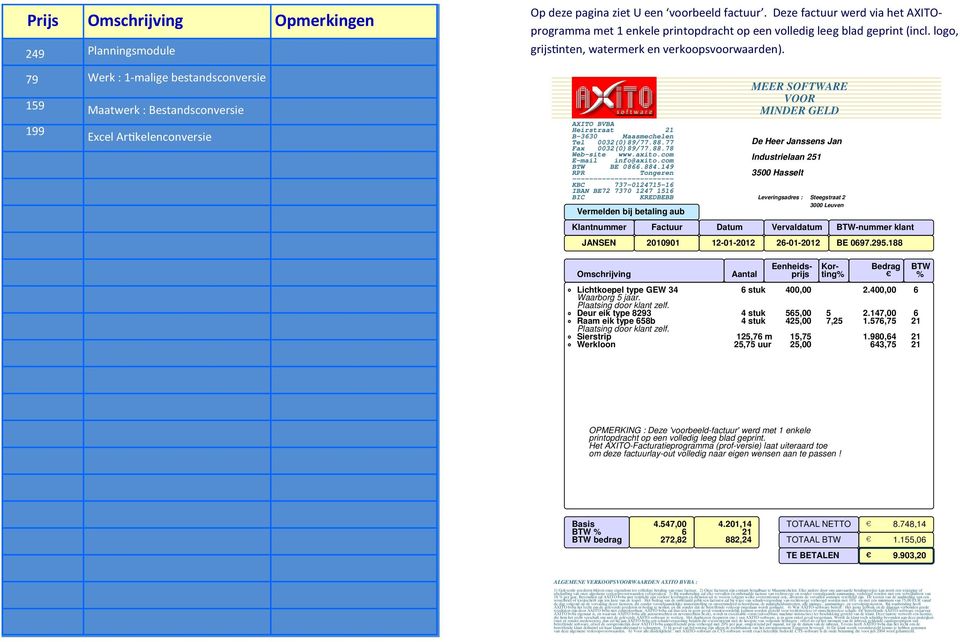 AXITO BVBA Heirstraat 21 B-3630 Maasmechelen Tel 0032(0)89/77.88.77 Fax 0032(0)89/77.88.78 Web-site www.axito.com E-mail info@axito.com BTW BE 0866.884.