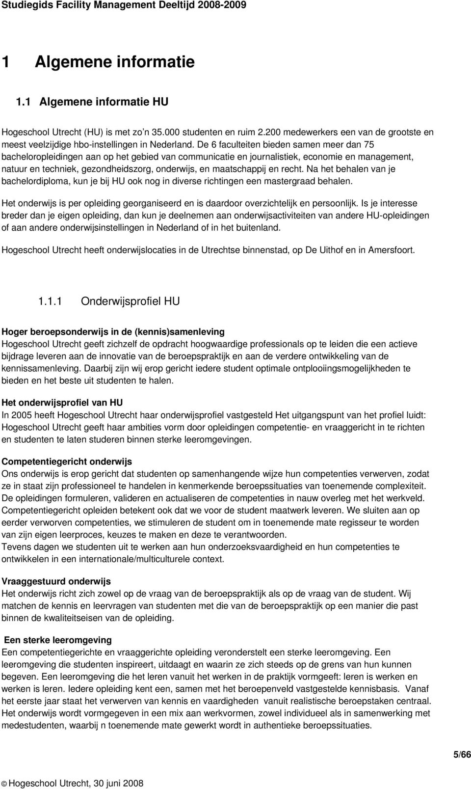 maatschappij en recht. Na het behalen van je bachelordiploma, kun je bij HU ook nog in diverse richtingen een mastergraad behalen.