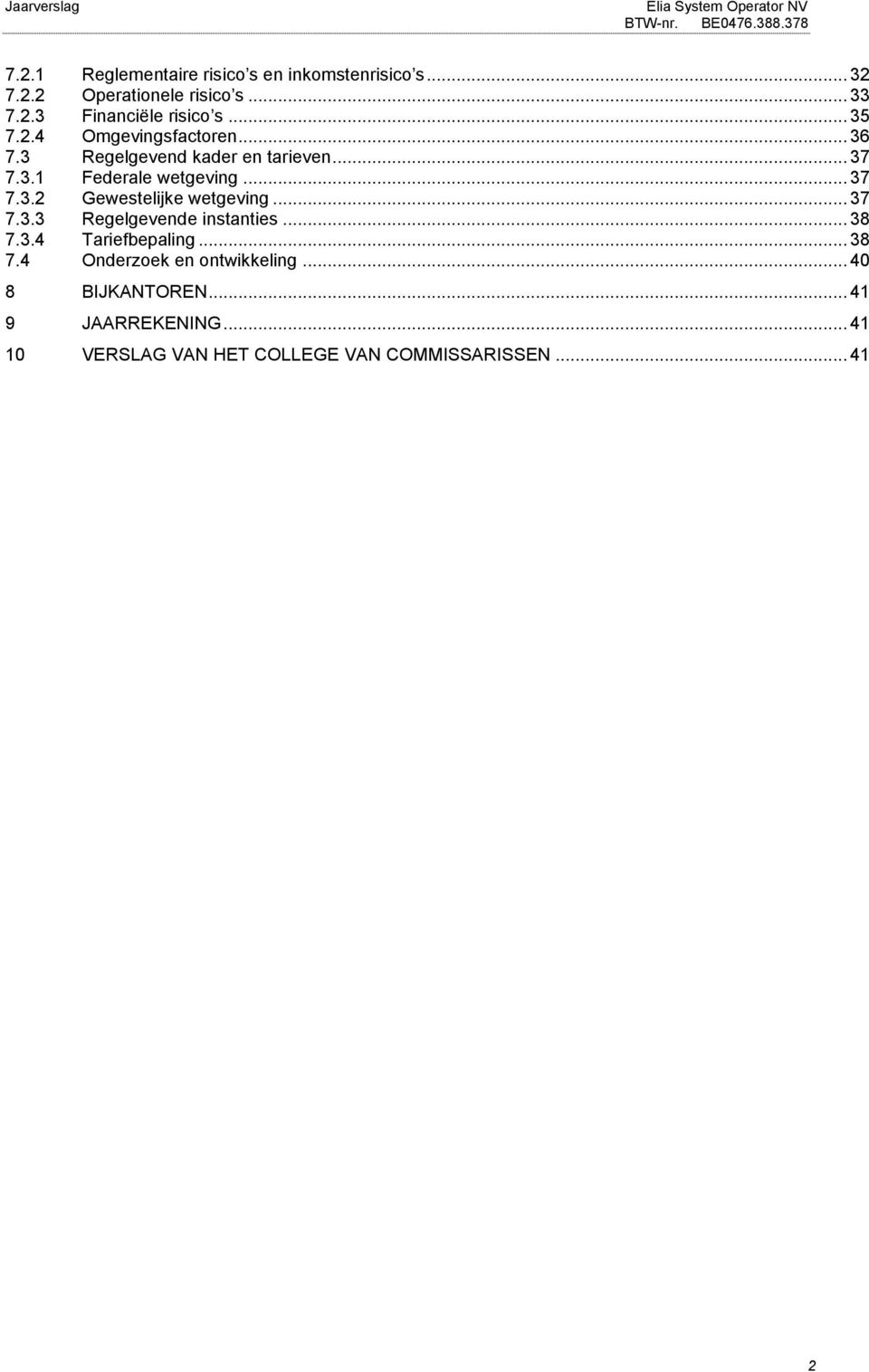 .. 37 7.3.3 Regelgevende instanties... 38 7.3.4 Tariefbepaling... 38 7.4 Onderzoek en ontwikkeling.