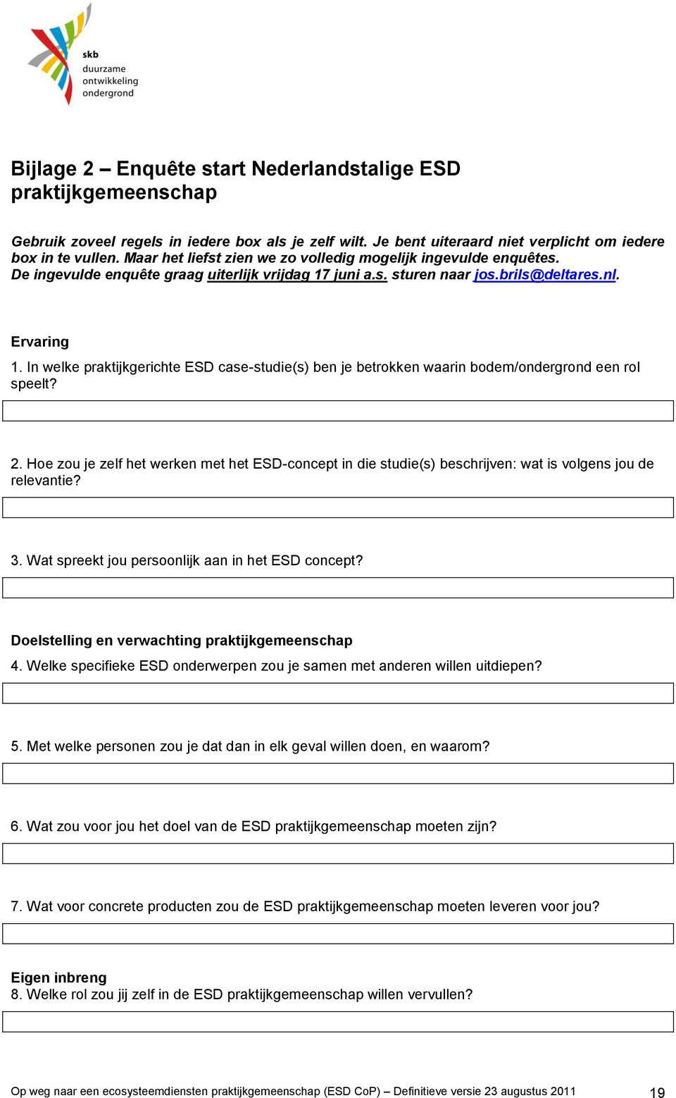 In welke praktijkgerichte ESD case-studie(s) ben je betrkken waarin bdem/ndergrnd een rl speelt? 2.