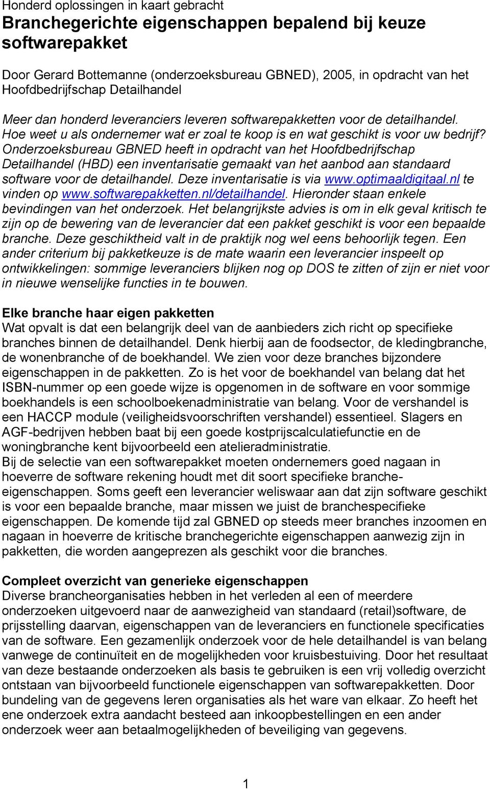 Onderzoeksbureau GBNED heeft in opdracht van het Hoofdbedrijfschap Detailhandel (HBD) een inventarisatie gemaakt van het aanbod aan standaard software voor de detailhandel.