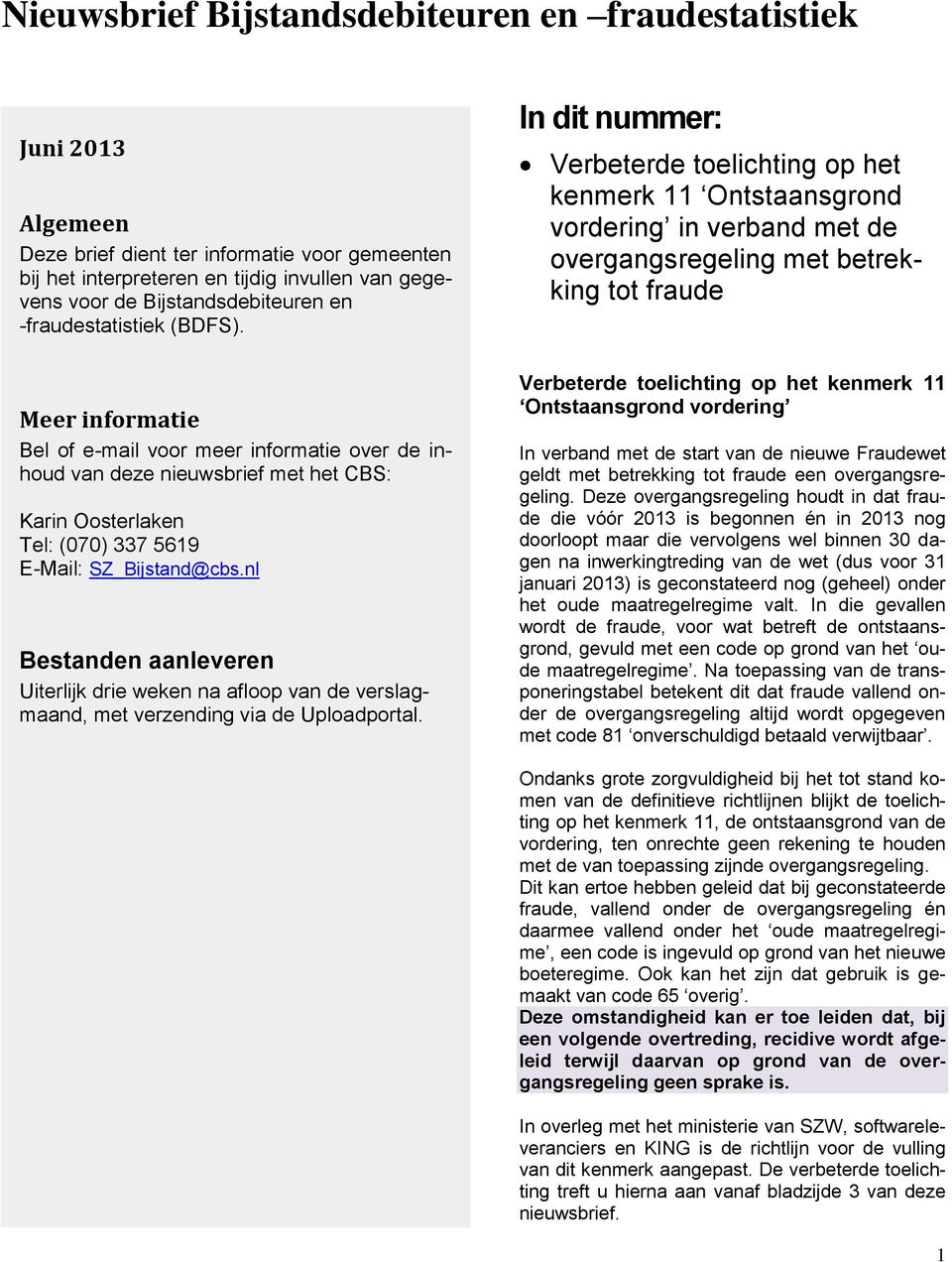 nl Bestanden aanleveren Uiterlijk drie weken na afloop van de verslagmaand, met verzending via de Uploadportal.