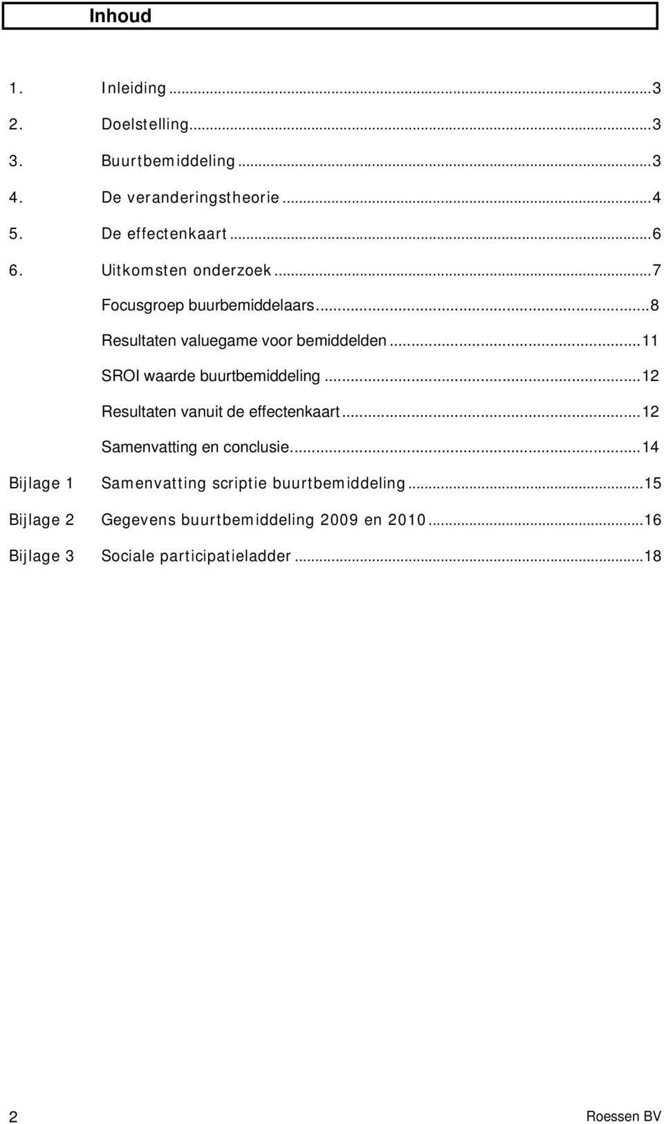 ..11 SROI waarde buurtbemiddeling...12 Resultaten vanuit de effectenkaart...12 Samenvatting en conclusie.