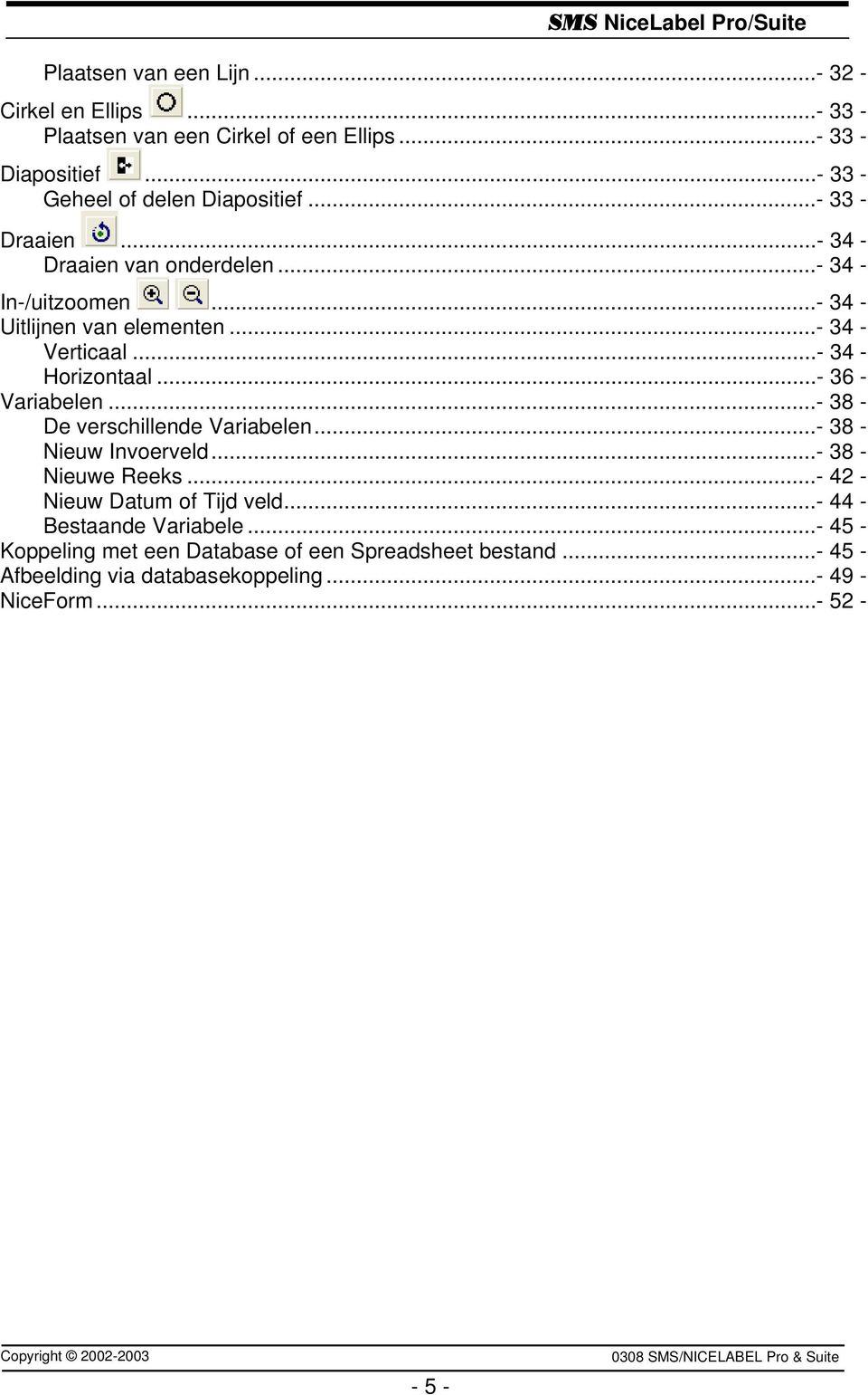 ..- 36 - Variabelen...- 38 - De verschillende Variabelen...- 38 - Nieuw Invoerveld...- 38 - Nieuwe Reeks...- 42 - Nieuw Datum of Tijd veld.