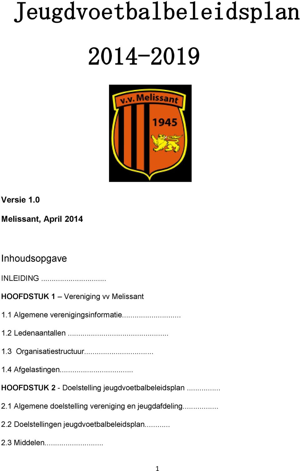 .. 1.4 Afgelastingen... HOOFDSTUK 2 - Doelstelling jeugdvoetbalbeleidsplan... 2.1 Algemene doelstelling vereniging en jeugdafdeling.