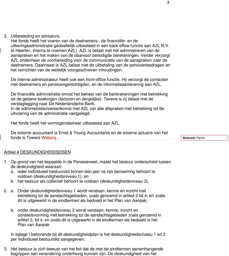 Verder verzorgt AZL ondermeer de voorbereiding voor de communicatie van de aanspraken naar de deelnemers.