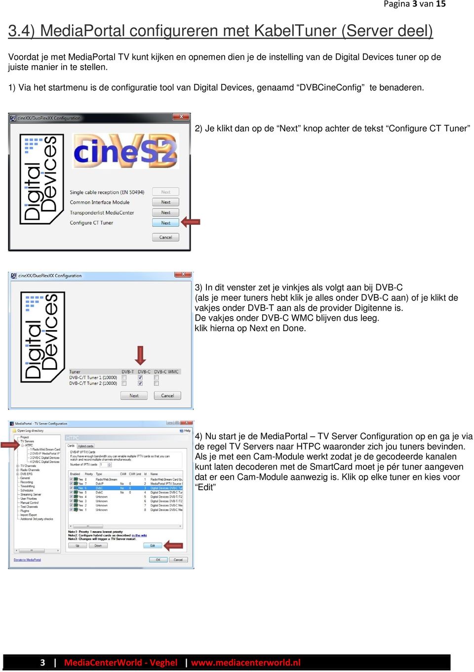 1) Via het startmenu is de configuratie tool van Digital Devices, genaamd DVBCineConfig te benaderen.