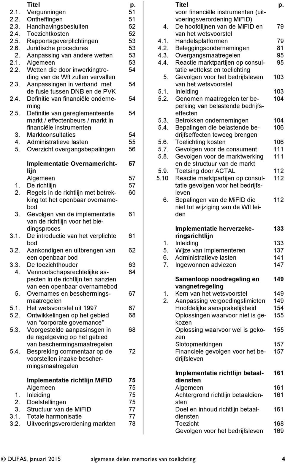 5. Definitie van gereglementeerde 54 markt / effectenbeurs / markt in financiële instrumenten 3. Marktconsultaties 54 4. Administratieve lasten 55 5.