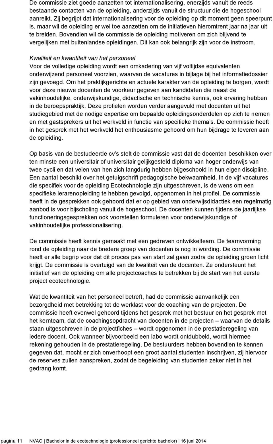 Bovendien wil de commissie de opleiding motiveren om zich blijvend te vergelijken met buitenlandse opleidingen. Dit kan ook belangrijk zijn voor de instroom.