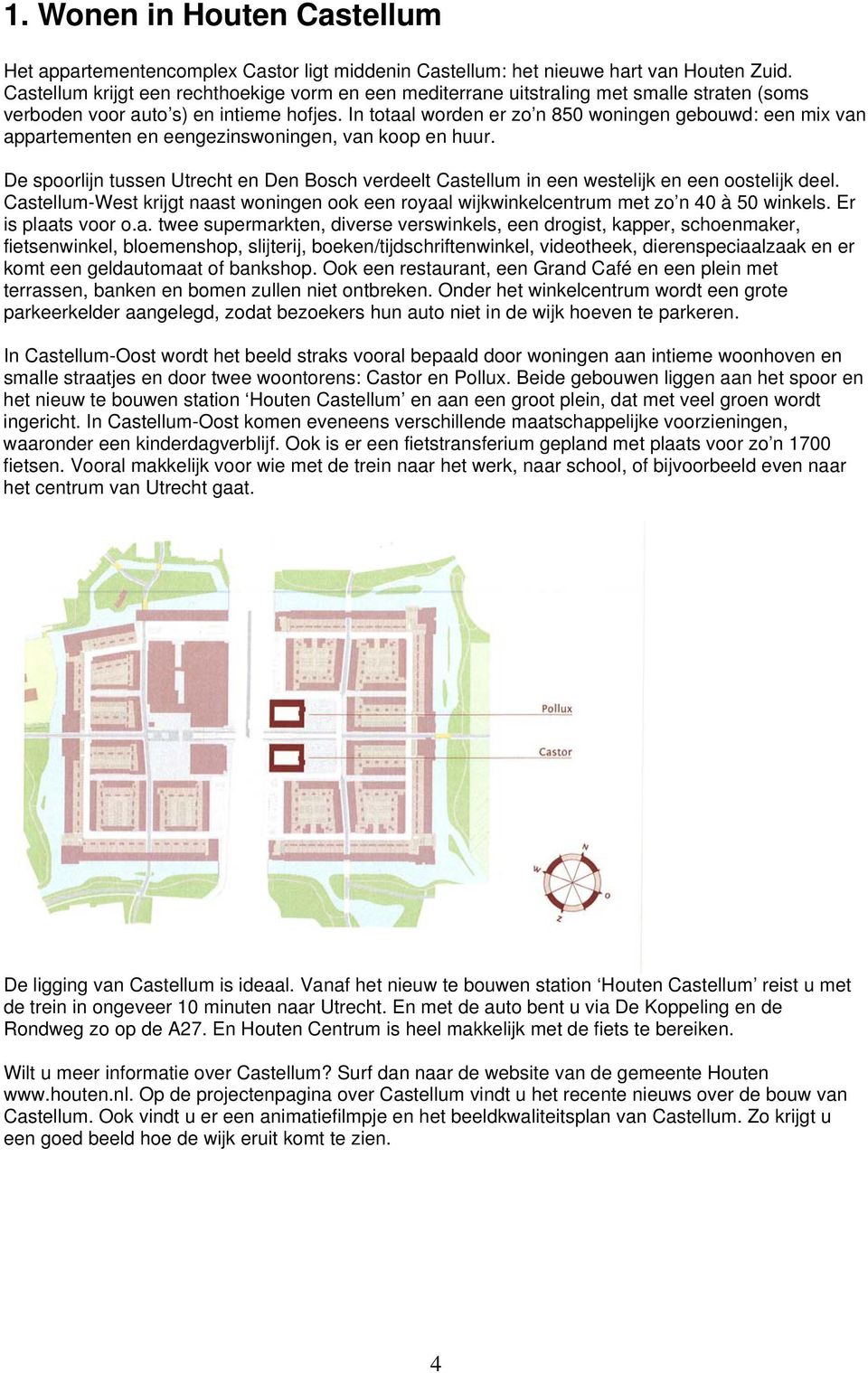 In totaal worden er zo n 850 woningen gebouwd: een mix van appartementen en eengezinswoningen, van koop en huur.