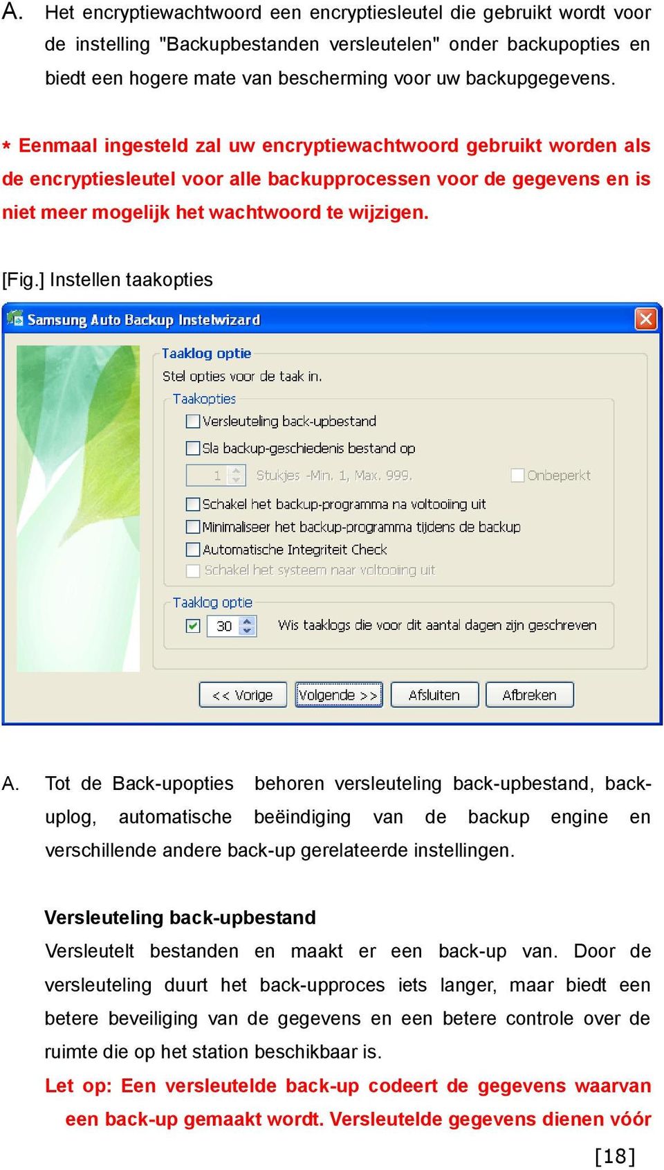 ] Instellen taakopties A. Tot de Back-upopties behoren versleuteling back-upbestand, backuplog, automatische beëindiging van de backup engine en verschillende andere back-up gerelateerde instellingen.