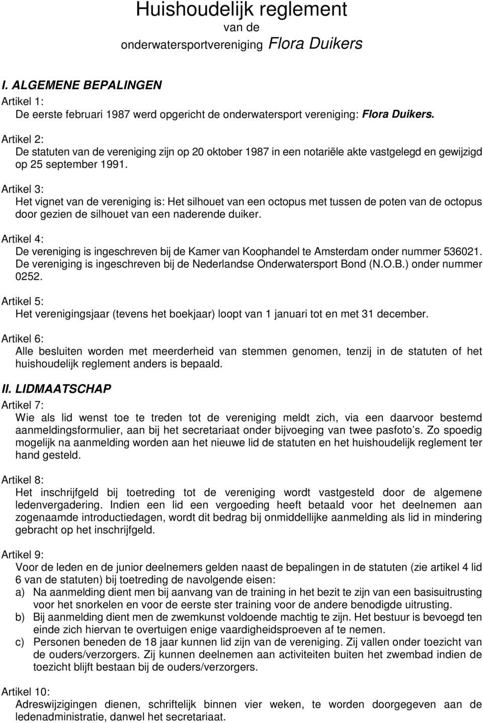 Artikel 3: Het vignet van de vereniging is: Het silhouet van een octopus met tussen de poten van de octopus door gezien de silhouet van een naderende duiker.