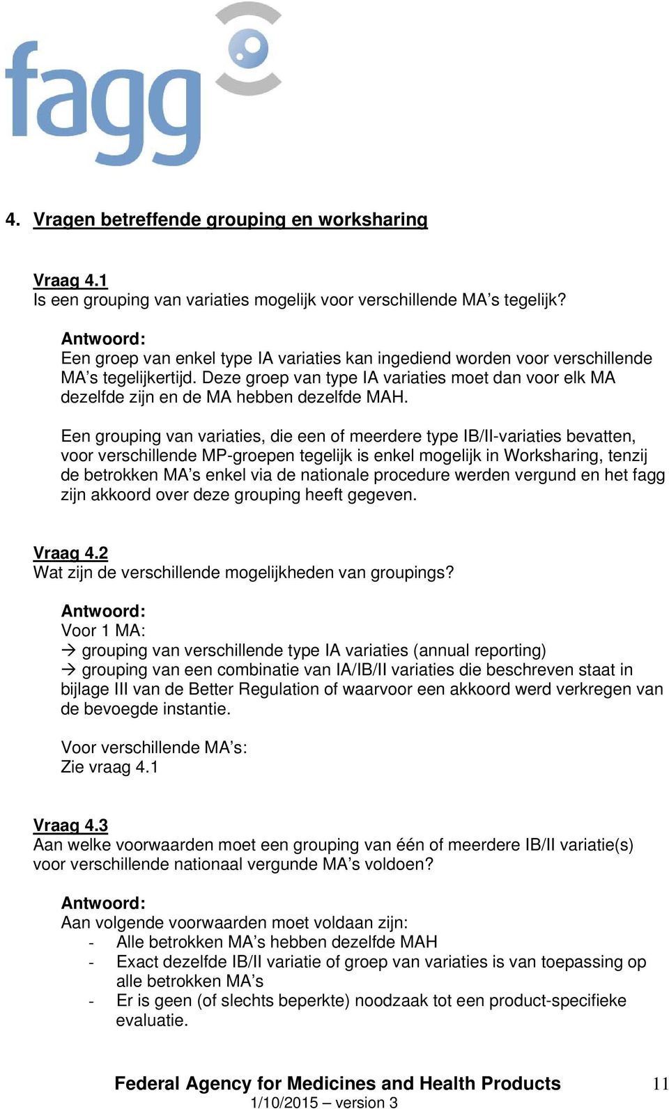 Een grouping van variaties, die een of meerdere type IB/II-variaties bevatten, voor verschillende MP-groepen tegelijk is enkel mogelijk in Worksharing, tenzij de betrokken MA s enkel via de nationale