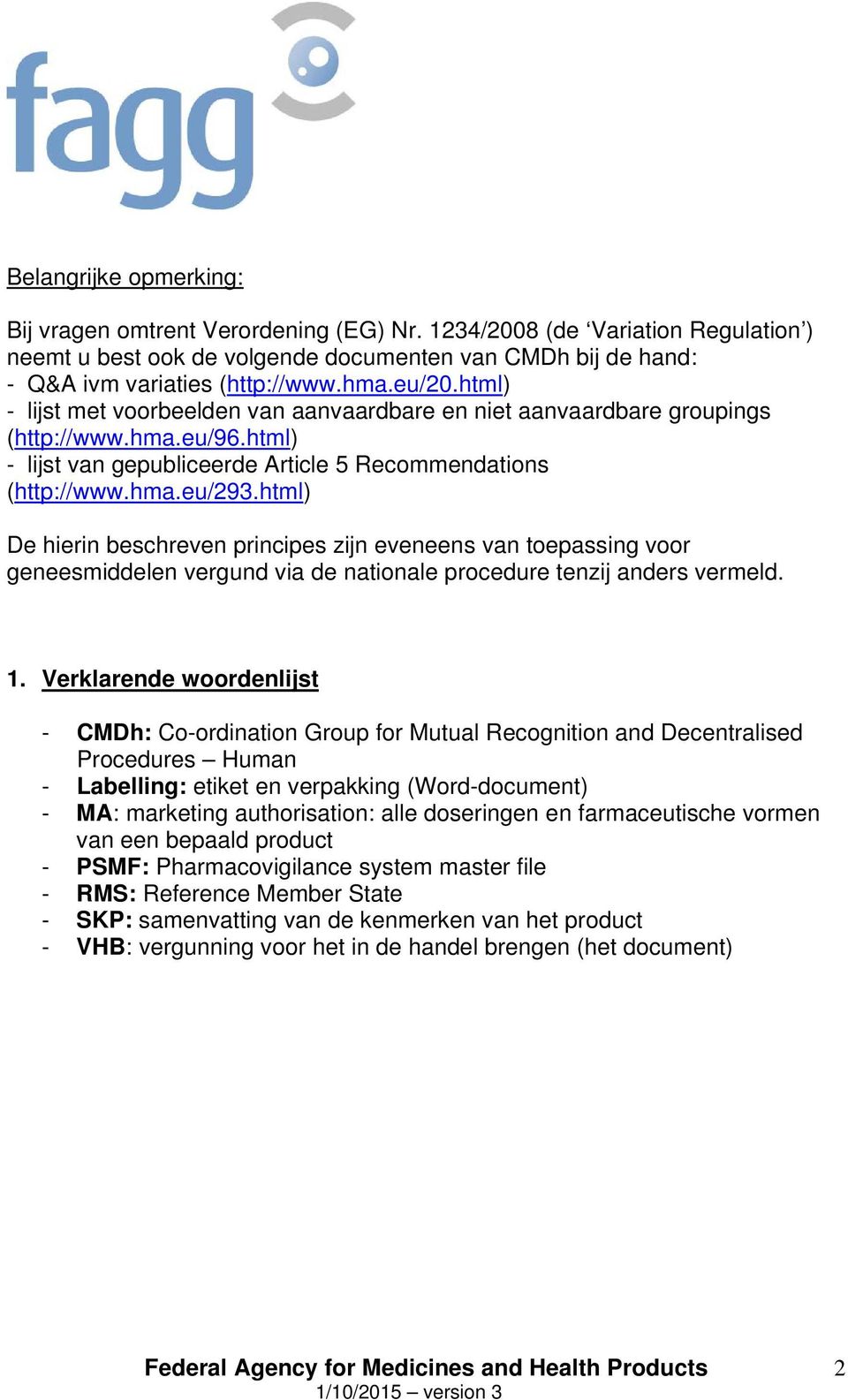 html) De hierin beschreven principes zijn eveneens van toepassing voor geneesmiddelen vergund via de nationale procedure tenzij anders vermeld. 1.