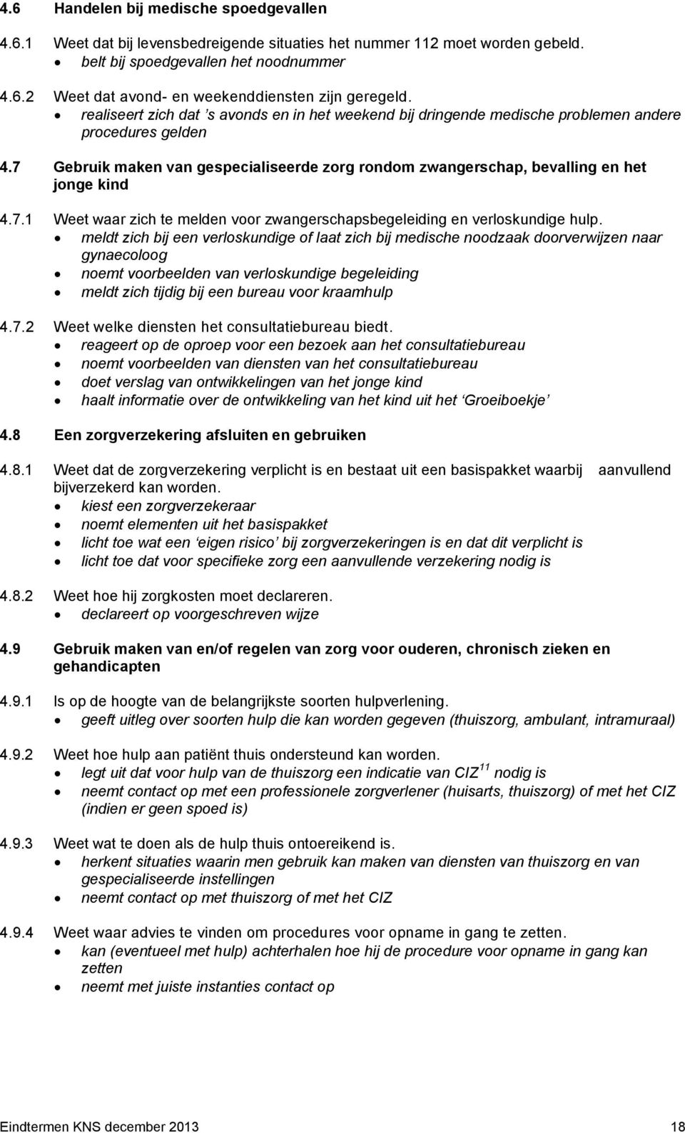 7.1 Weet waar zich te melden voor zwangerschapsbegeleiding en verloskundige hulp.