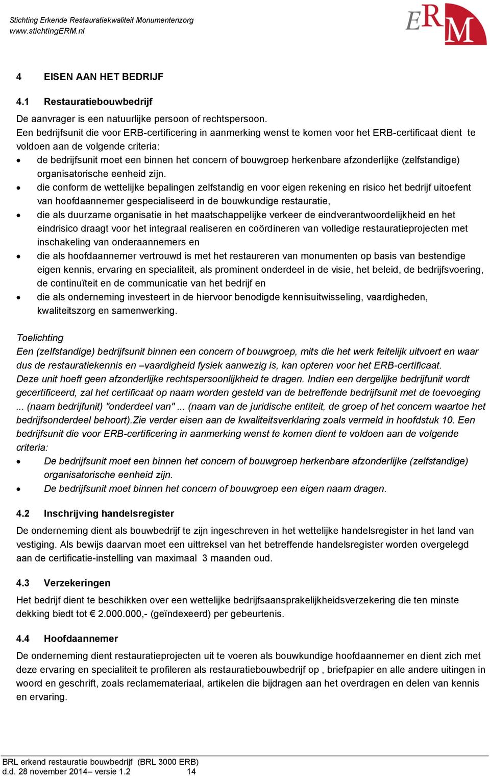 herkenbare afzonderlijke (zelfstandige) organisatorische eenheid zijn.