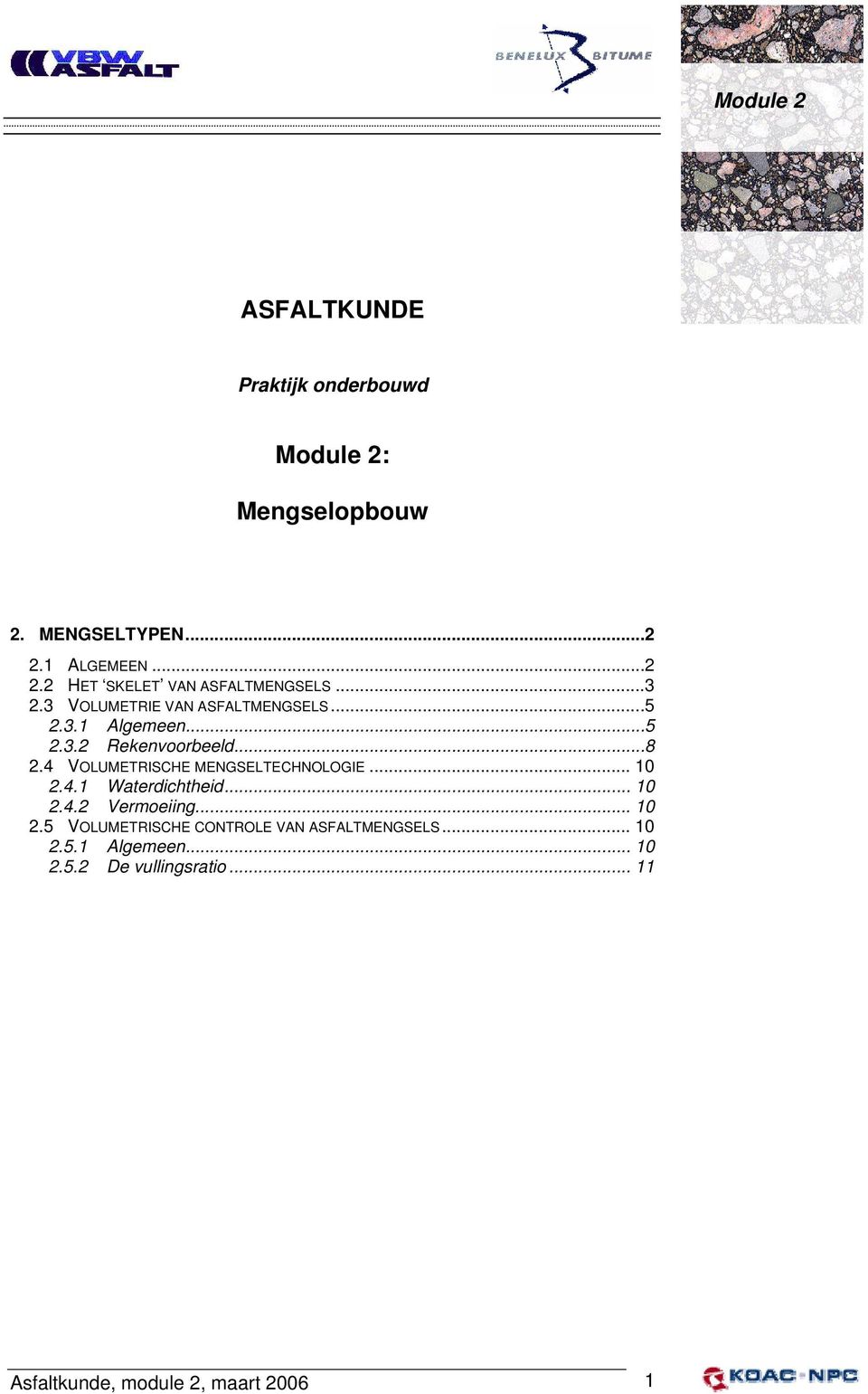 ..8 2.4 VOLUMETRISCHE MENGSELTECHNOLOGIE... 10 2.4.1 Waterdichtheid... 10 2.4.2 Vermoeiing... 10 2.5 VOLUMETRISCHE CONTROLE VAN ASFALTMENGSELS.