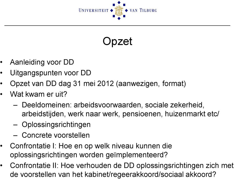 Oplossingsrichtingen Concrete voorstellen Confrontatie I: Hoe en op welk niveau kunnen die oplossingsrichtingen worden