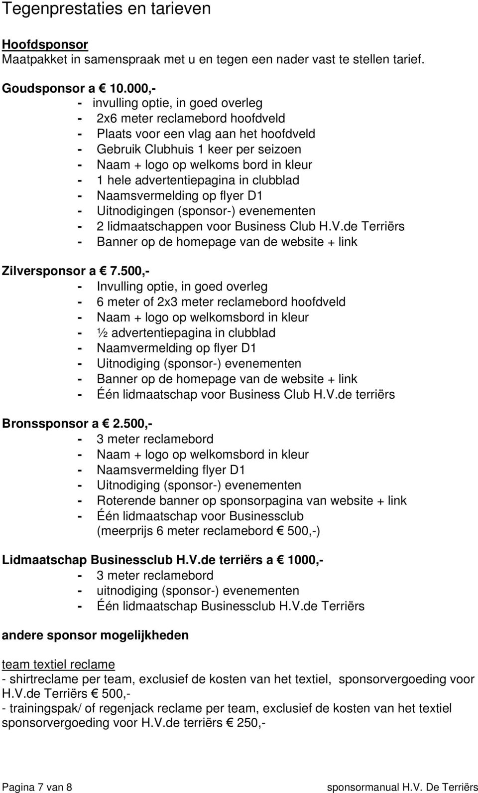 hele advertentiepagina in clubblad - Naamsvermelding op flyer D1 - Uitnodigingen (sponsor-) evenementen - 2 lidmaatschappen voor Business Club H.V.